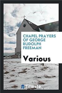 Chapel Prayers of George Rudolph Freeman