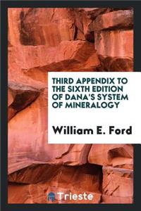 Third Appendix to the Sixth Edition of Dana's System of Mineralogy