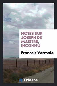 Notes Sur Joseph de Maistre, Inconnu