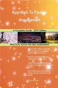 Approach To Pipeline Management A Complete Guide - 2019 Edition