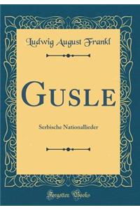 Gusle: Serbische Nationallieder (Classic Reprint)