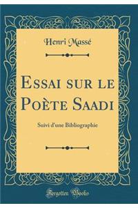 Essai Sur Le PoÃ¨te Saadi: Suivi d'Une Bibliographie (Classic Reprint)