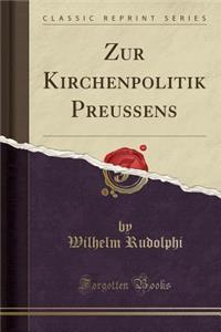 Zur Kirchenpolitik Preussens (Classic Reprint)