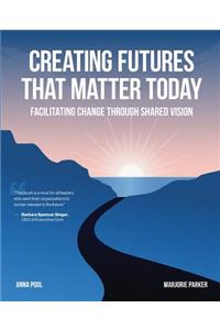 Creating Futures that Matter Today