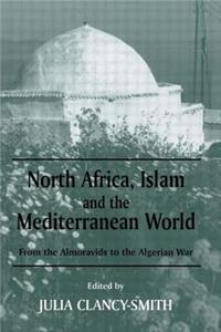 North Africa, Islam and the Mediterranean World: From the Almoravids to the Algerian War