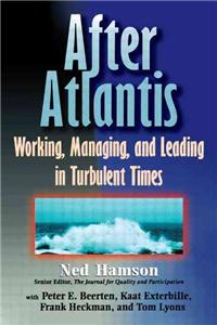 AFTER ATLANTIS: Working, Managing, and Leading in Turbulent Times