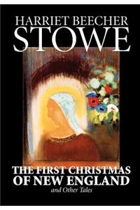 The First Christmas of New England and Other Tales by Harriet Beecher Stowe, Fiction, Classics