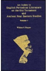 An Index to English Periodical Literature on the Old Testament and Ancient Near Eastern Studies