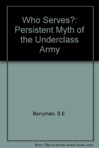 Who Serves?: The Persistent Myth of the Underclass Army