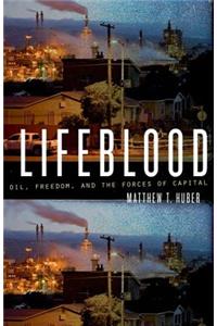 Lifeblood: Oil, Freedom, and the Forces of Capital