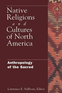 Native Religions and Cultures of North America: Anthropology of the Sacred