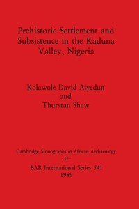 Prehistoric Settlement and Subsistence in the Kaduna Valley, Nigeria