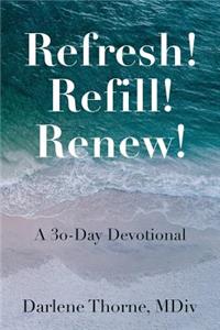 Refresh! Refill! Renew!