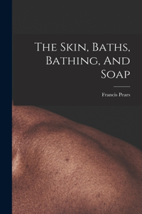 Skin, Baths, Bathing, And Soap