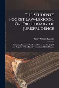 The Students' Pocket Law-Lexicon; Or, Dictionary of Jurisprudence