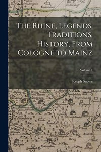 Rhine, Legends, Traditions, History, From Cologne to Mainz; Volume 1