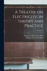 Treatise on Electricity, in Theory and Practice; Volume 3