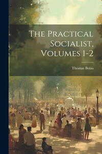 Practical Socialist, Volumes 1-2