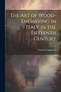 Art of Wood-Engraving in Italy in the Fifteenth Century