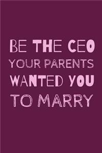 Be The CEO Your Parents Wanted You To Marry