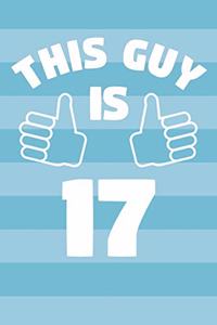 Notebook for 17 Year Old Boy - This Guy Is 17 Years Old - Boys Journal - 17th Birthday Gift For Boys
