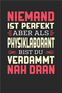 Niemand Ist Perfekt Aber ALS Physiklaborant Bist Du Verdammt Nah Dran