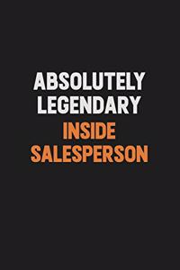 Absolutely Legendary Inside Salesperson: Inspirational life quote blank lined Notebook 6x9 matte finish