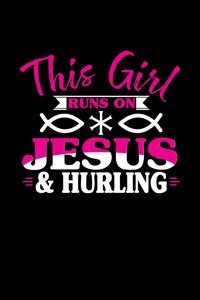 This Girl Runs on Jesus & Hurling: 6x9 inches college ruled notebook, 120 Pages, Composition Book and Journal, perfect gift idea for girls like your daughter, sister or girlfriend who