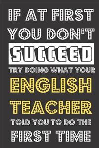 If At First You Don't Succeed Try Doing What Your English Teacher Told You To Do The First Time