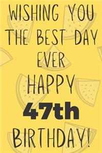 Wishing You The Best Day Ever Happy 47th Birthday