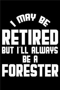 I May Be Retired But I'll Always Be A Forester