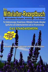 Das Mittelalter-Rezeptbuch - DAS STANDARDWERK - Mit hunderten Rezepten, Anleitungen und Bildern