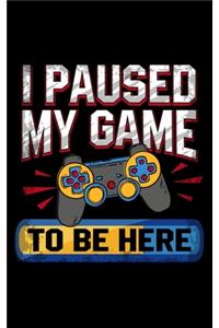 I Paused My Game To Be Here