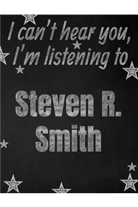 I can't hear you, I'm listening to Steven R. Smith creative writing lined notebook