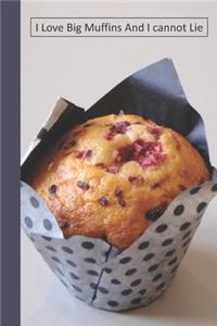I Love Big Muffins And I cannot Lie