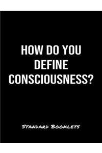 How Do You Define Consciousness?