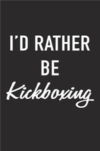 I'd Rather Be Kickboxing