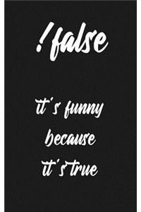 !false It's Funny Because It's True