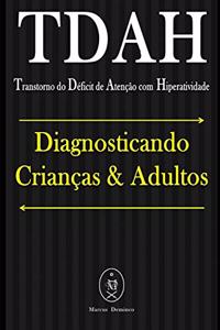 TDAH (Transtorno do Déficit de Atenção com Hiperatividade). Diagnosticando Crianças & Adultos