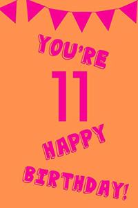 You're 11 Happy Birthday!