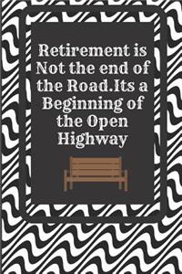 Retirement Is Not the End of the Road . It's a Beginning of the Open Highway