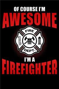 Of Course I'm Awesome I'm a Firefighter