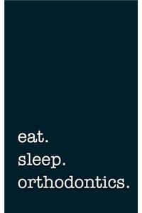 eat. sleep. orthodontics. - Lined Notebook