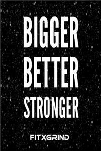 Bigger Better Stronger FITXGRIND