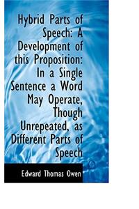 Hybrid Parts of Speech: A Development of This Proposition: In a Single Sentence a Word May Operate,