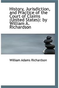 History, Jurisdiction, and Practice of the Court of Claims