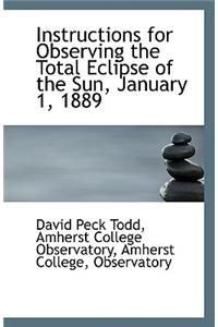 Instructions for Observing the Total Eclipse of the Sun, January 1, 1889