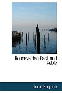 Rooseveltian Fact and Fable