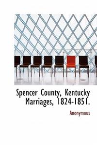 Spencer County, Kentucky Marriages, 1824-1851.