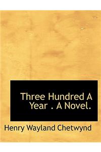 Three Hundred a Year . a Novel.